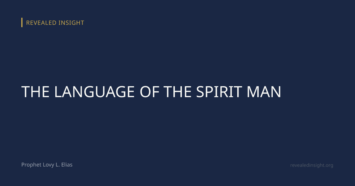 THE LANGUAGE OF THE SPIRIT MAN — Revealed Insight